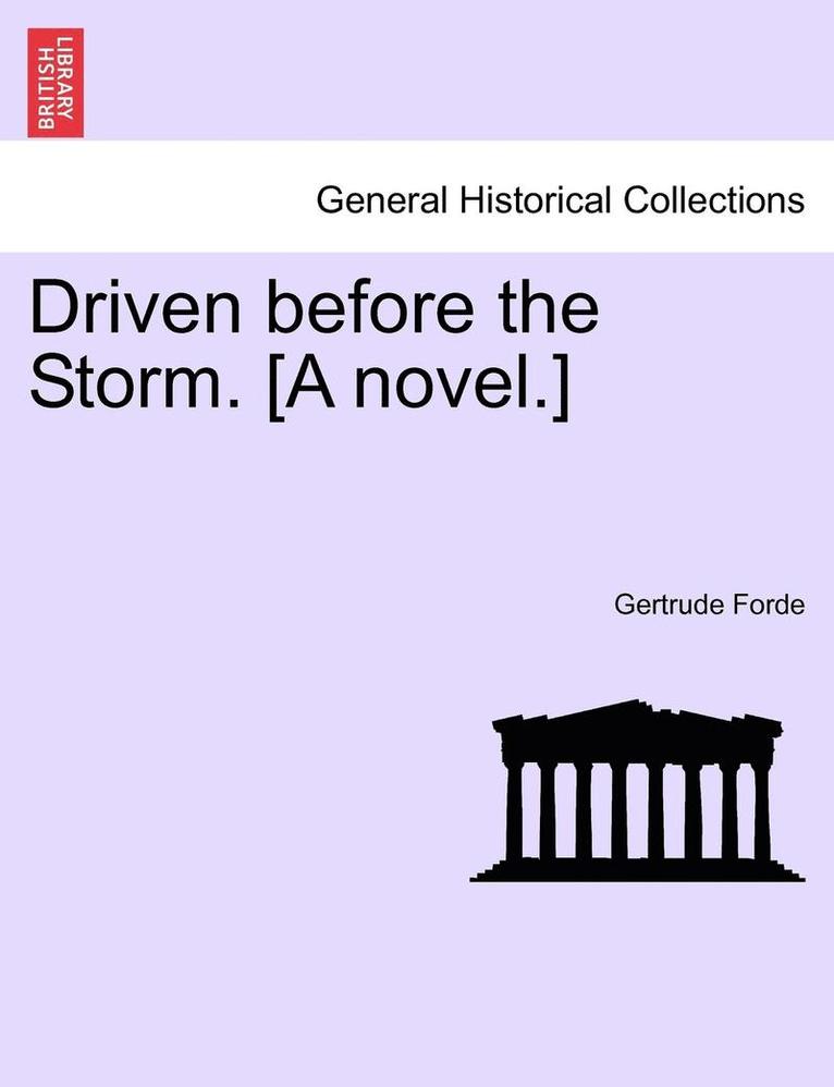 Driven Before the Storm. [A Novel.] 1