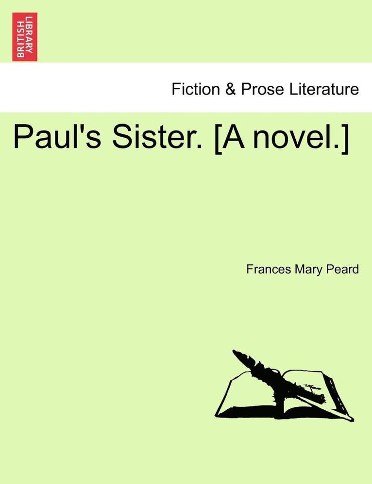 Paul's Sister. [A Novel.] 1