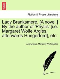 bokomslag Lady Branksmere. [A Novel.] by the Author of 'Phyllis' [I.E. Margaret Wolfe Argles, Afterwards Hungerford], Etc.