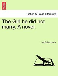 bokomslag The Girl He Did Not Marry. a Novel.