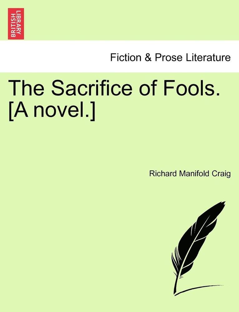 The Sacrifice of Fools. [A Novel.] 1