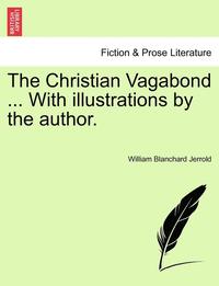bokomslag The Christian Vagabond ... with Illustrations by the Author.