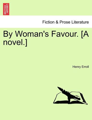 bokomslag By Woman's Favour. [A Novel.]