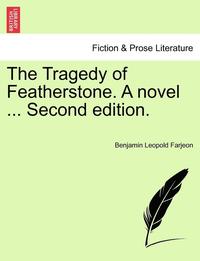 bokomslag The Tragedy of Featherstone. a Novel ... Second Edition.