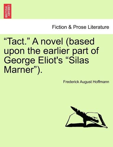 bokomslag &quot;Tact.&quot; A novel (based upon the earlier part of George Eliot's &quot;Silas Marner&quot;).