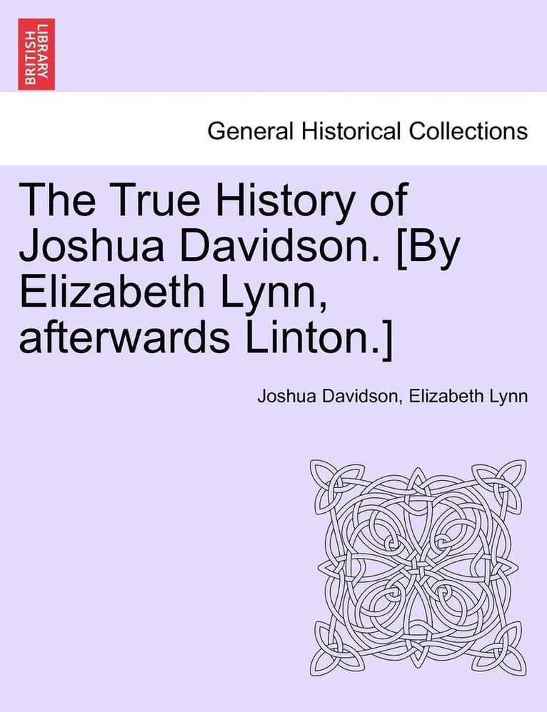 The True History of Joshua Davidson. [By Elizabeth Lynn, Afterwards Linton.] Fourth Edition. 1