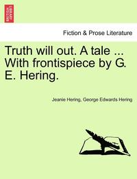 bokomslag Truth Will Out. a Tale ... with Frontispiece by G. E. Hering.