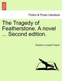 bokomslag The Tragedy of Featherstone. a Novel ... Second Edition.