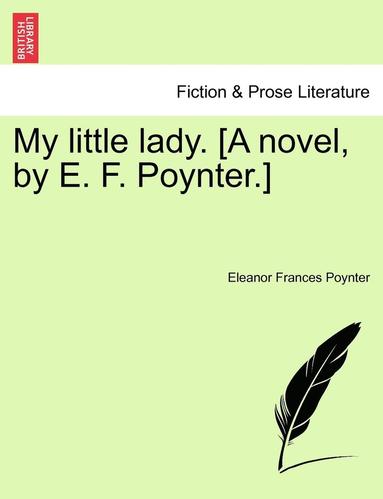 Eleanor Frances Poynter - My Little Lady. [A Novel, by E. F. Poynter.], Häftad