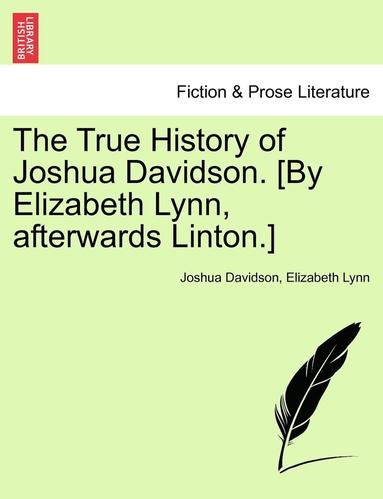 bokomslag The True History of Joshua Davidson. [By Elizabeth Lynn, Afterwards Linton.]