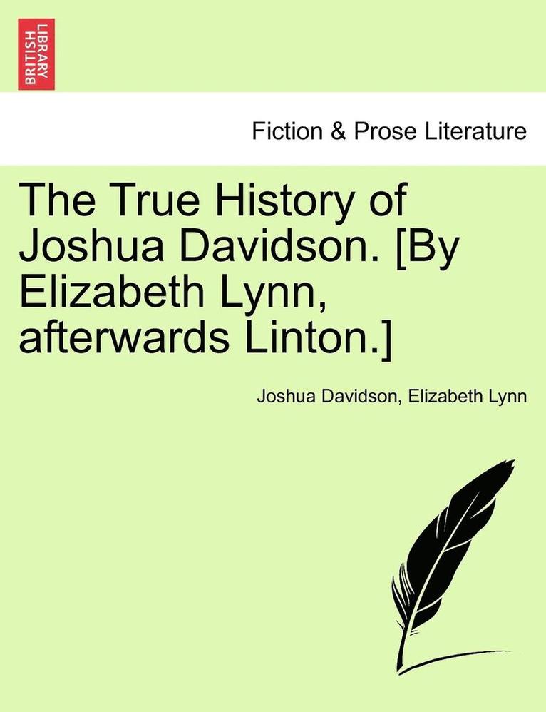 The True History of Joshua Davidson. [By Elizabeth Lynn, Afterwards Linton.] 1