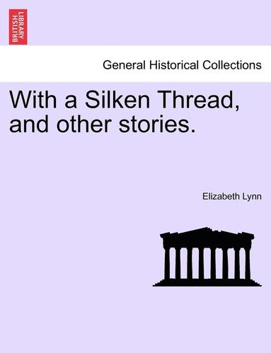 bokomslag With a Silken Thread, and Other Stories. Vol. II