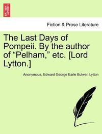 bokomslag The Last Days of Pompeii. by the Author of Pelham, Etc. [Lord Lytton.] Vol. II.