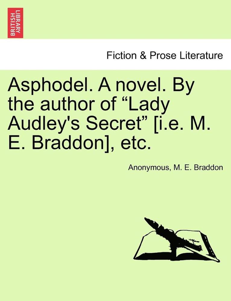 Asphodel. a Novel. by the Author of 'Lady Audley's Secret' [I.E. M. E. Braddon], Etc. 1