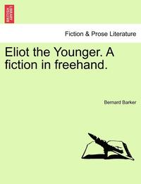 bokomslag Eliot the Younger. a Fiction in FreeHand.