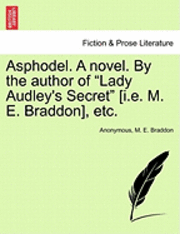 bokomslag Asphodel. a Novel. by the Author of Lady Audley's Secret [I.E. M. E. Braddon], Etc. Vol. I.