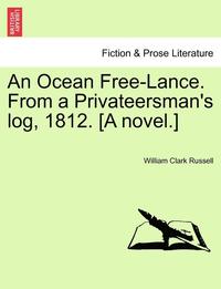 bokomslag An Ocean Free-Lance. from a Privateersman's Log, 1812. [A Novel.]