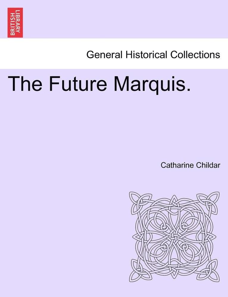 The Future Marquis. Vol. III. 1