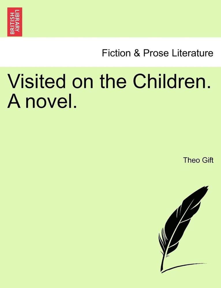 Visited on the Children. a Novel. 1