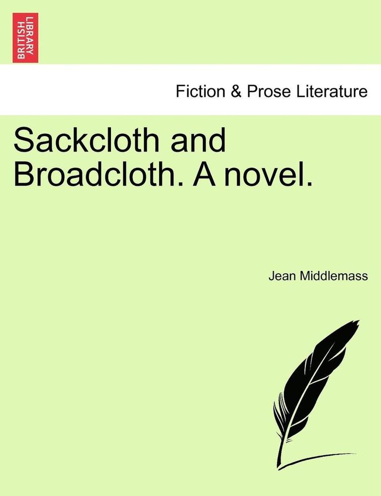 Sackcloth and Broadcloth. a Novel. 1
