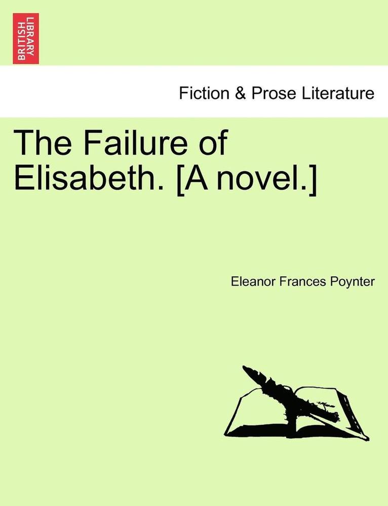The Failure of Elisabeth. [a Novel.] 1