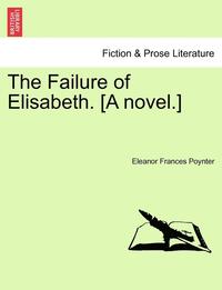 bokomslag The Failure of Elisabeth. [A Novel.]