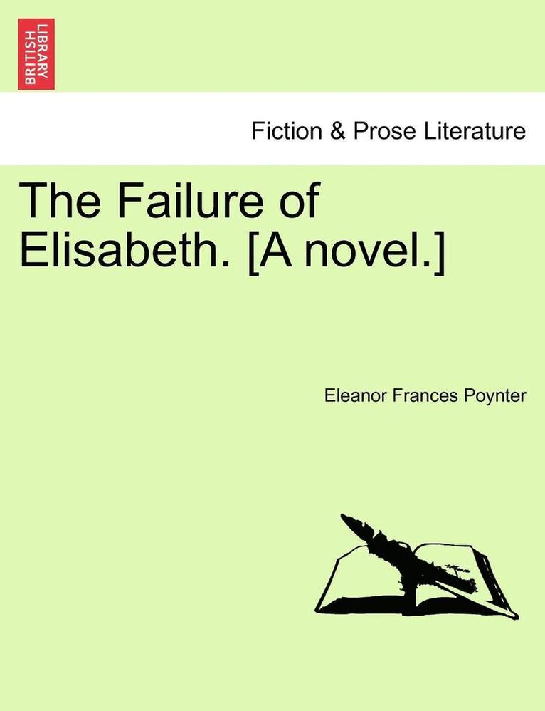 The Failure of Elisabeth. [A Novel.] 1