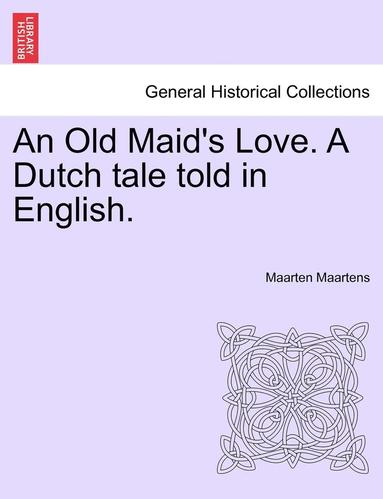 bokomslag An Old Maid's Love. a Dutch Tale Told in English.