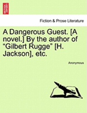 bokomslag A Dangerous Guest. [A Novel.] by the Author of 'Gilbert Rugge' [H. Jackson], Etc.