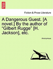 bokomslag A Dangerous Guest. [A Novel.] by the Author of "Gilbert Rugge" [H. Jackson], Etc.