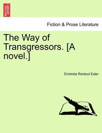 bokomslag The Way of Transgressors. [A Novel.]