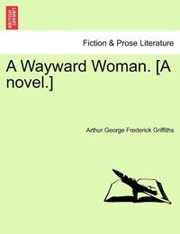 bokomslag A Wayward Woman. [A Novel.] Vol. II.