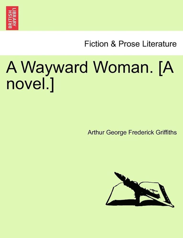 A Wayward Woman. [A Novel.] Vol. II. 1