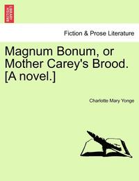 bokomslag Magnum Bonum, or Mother Carey's Brood. [A Novel.] Vol. I