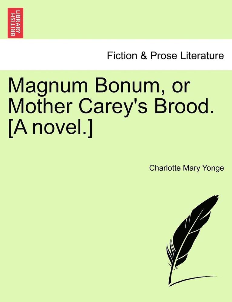 Magnum Bonum, or Mother Carey's Brood. [A Novel.] 1