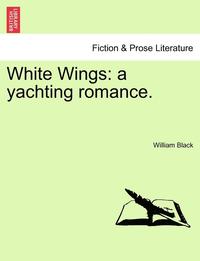 bokomslag White Wings: A Yachting Romance.