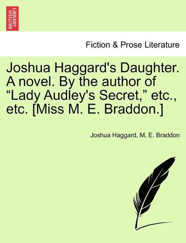 bokomslag Joshua Haggard's Daughter. a Novel. by the Author of "Lady Audley's Secret," Etc., Etc. [Miss M. E. Braddon.]