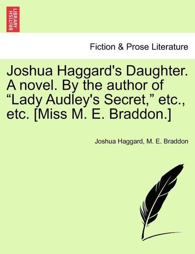 bokomslag Joshua Haggard's Daughter. a Novel. by the Author of &quot;Lady Audley's Secret,&quot; Etc., Etc. [Miss M. E. Braddon.]