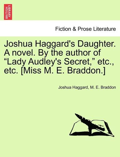 bokomslag Joshua Haggard's Daughter. a Novel. by the Author of "Lady Audley's Secret," Etc., Etc. [Miss M. E. Braddon.] Vol. III