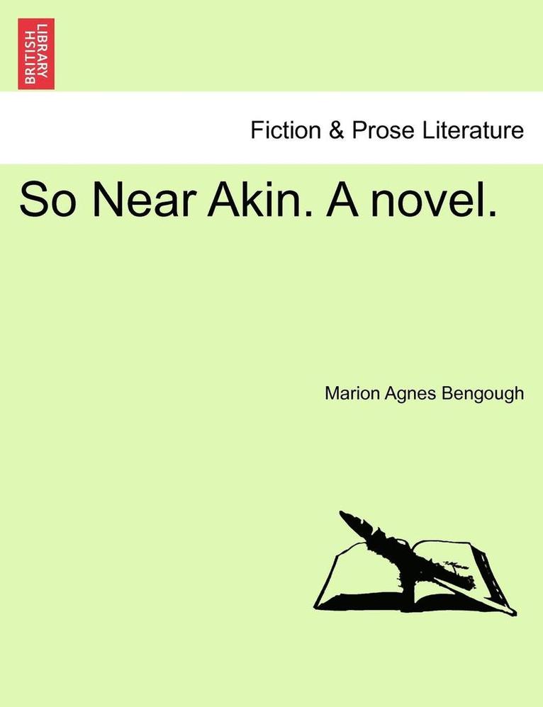 So Near Akin. a Novel.