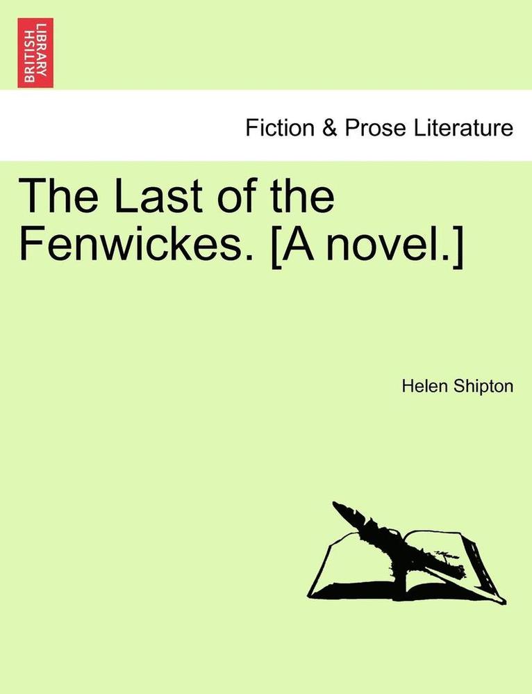The Last of the Fenwickes. [A Novel.] 1
