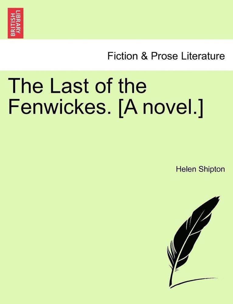 The Last of the Fenwickes. [A Novel.] 1