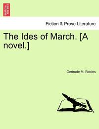 bokomslag The Ides of March. [A Novel.]