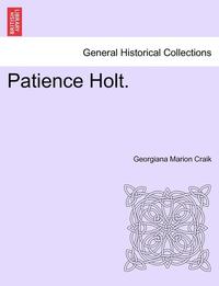 bokomslag Patience Holt. Vol. I.