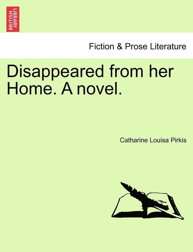 Disappeared from Her Home. a Novel. 1