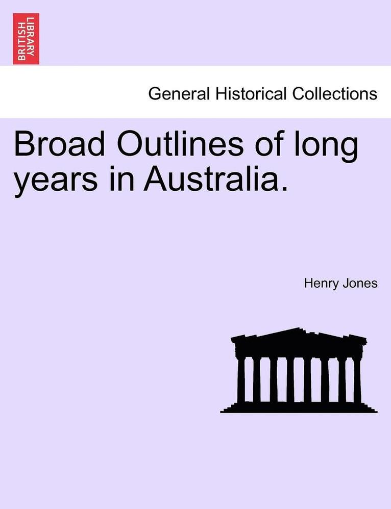 Broad Outlines of Long Years in Australia.