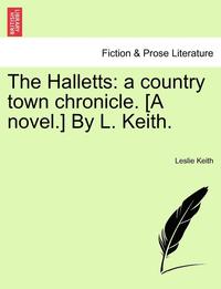bokomslag The Halletts: A Country Town Chronicle. [A Novel.] by L. Keith.