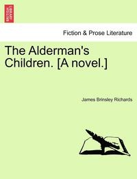 bokomslag The Alderman's Children. [A Novel.]