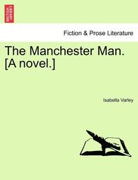 bokomslag The Manchester Man. [A Novel.]
