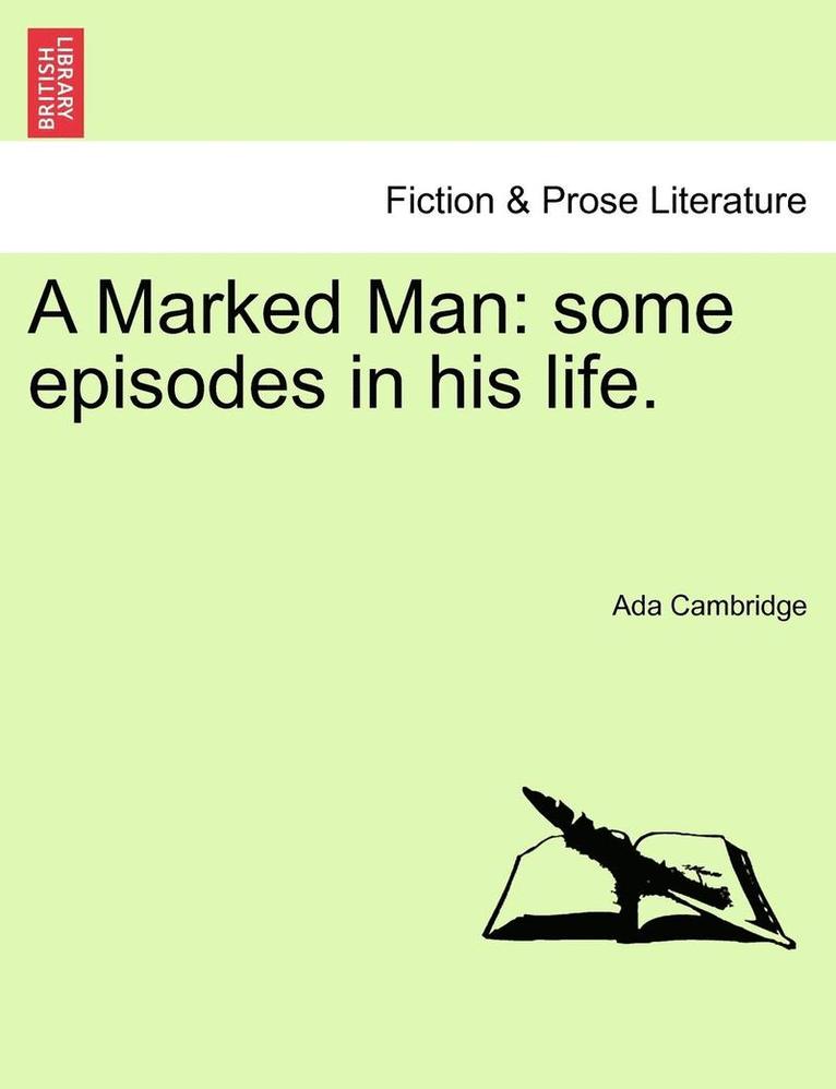 Ada Cambridge - A Marked Man: Some Episodes in His Life., Häftad